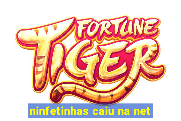 ninfetinhas caiu na net